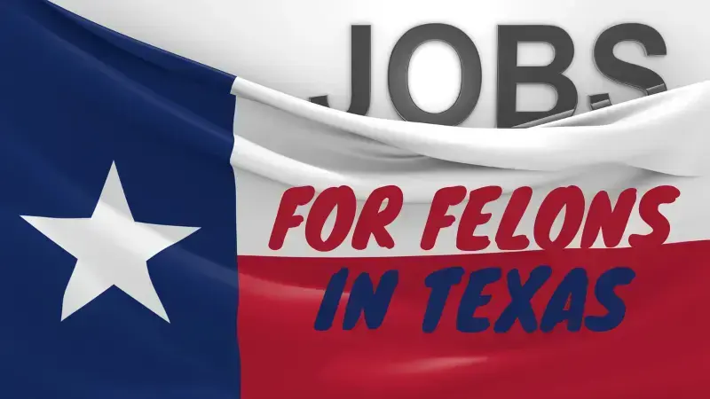 felon friendly jobs in Texas