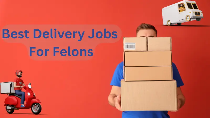 Best Delivery Jobs For Felons In U.S